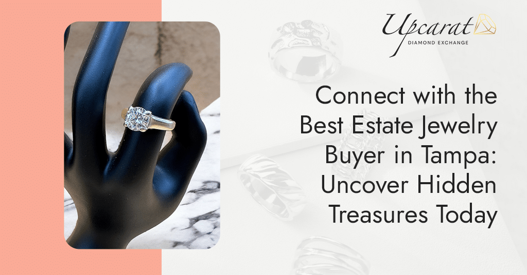 Connect with the Best Estate Jewelry Buyer in Tampa: Uncover Hidden Treasures Today!